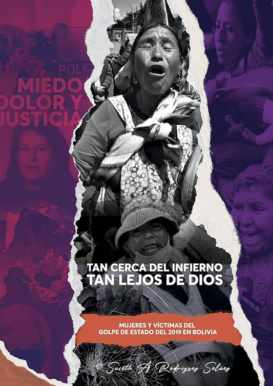 TAN CERCA DEL INFIERNO TAN LEJOS DE DIOS. MUJERES Y VICTIAMS DEL GOLPE DE ESTADO DEL 2019 EN BOLIVIA | SUSETH RODRIGUEZ SELAEZ