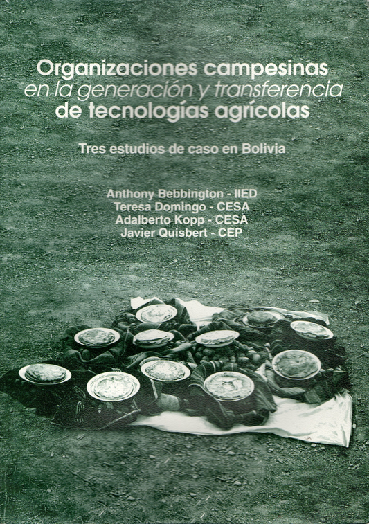 ORGANIZACIONES CAMPESINAS EN LA GENERACION Y TRANSFERENCIA DE TECNOLOGIAS AGRICOLAS | ANTHONY BEBBINGTON
