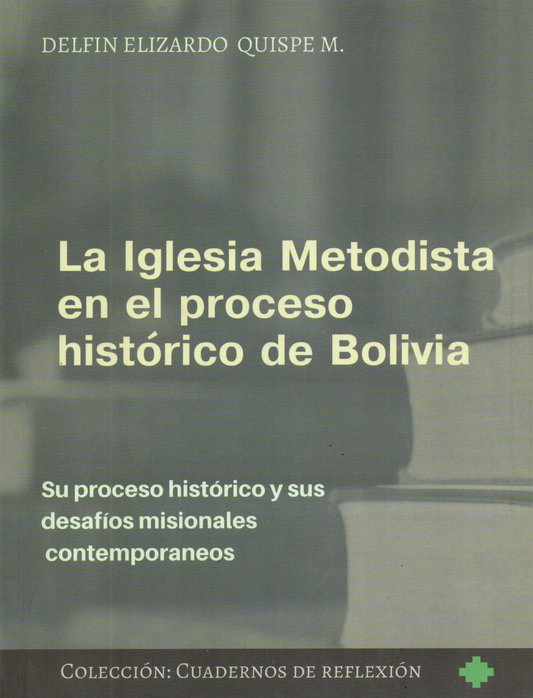 IGLESIA METODISTA EN EL PROCESO HISTORICO DE BOLIVIA, LA. | DELFIN ELIZARDO QUISPE