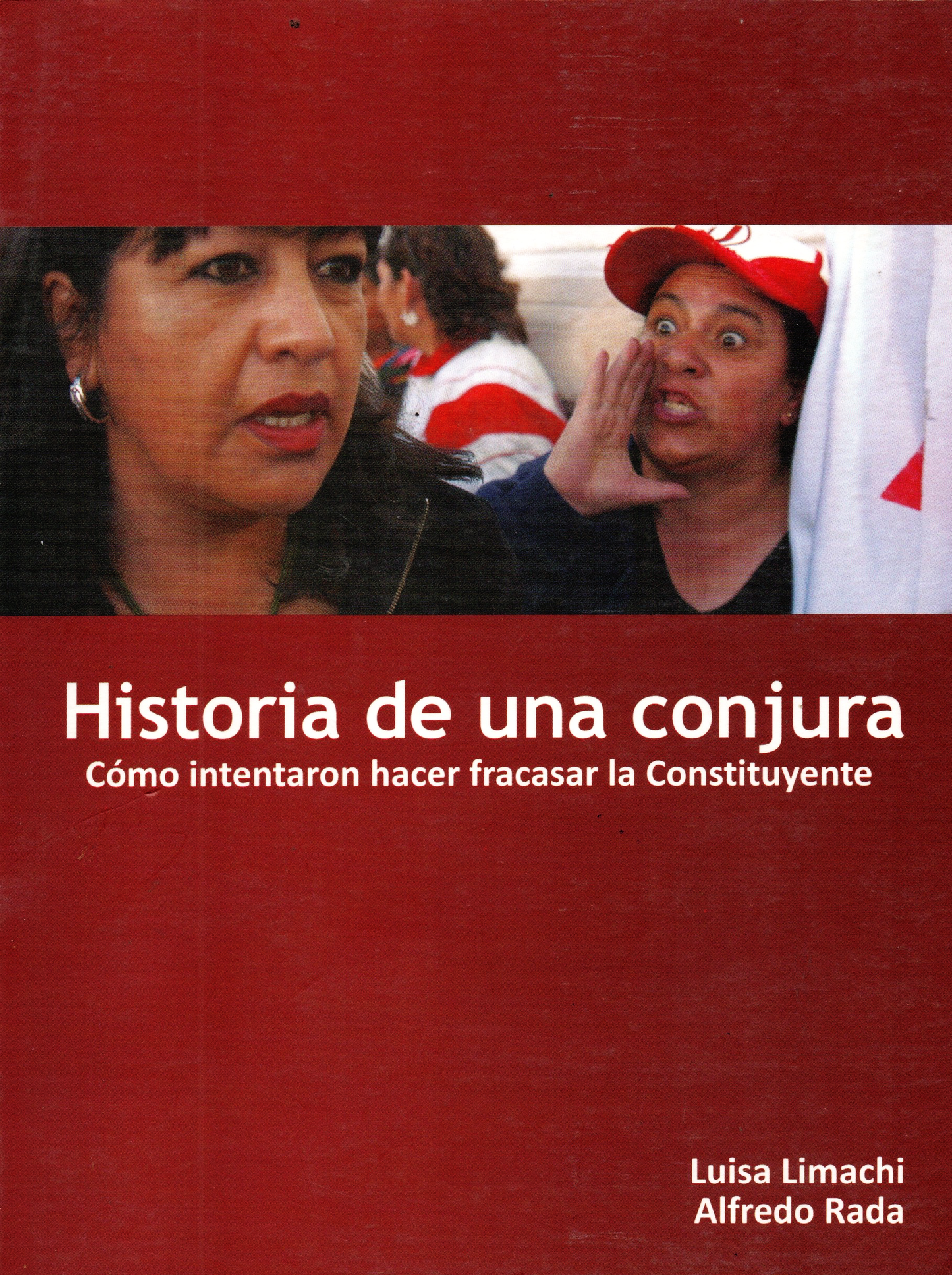 HISTORIA DE UNA CONJURA. COMO  INTENTARON HACER FRACASAR LA CONSTITUYENTE | RADA, LIMACHI