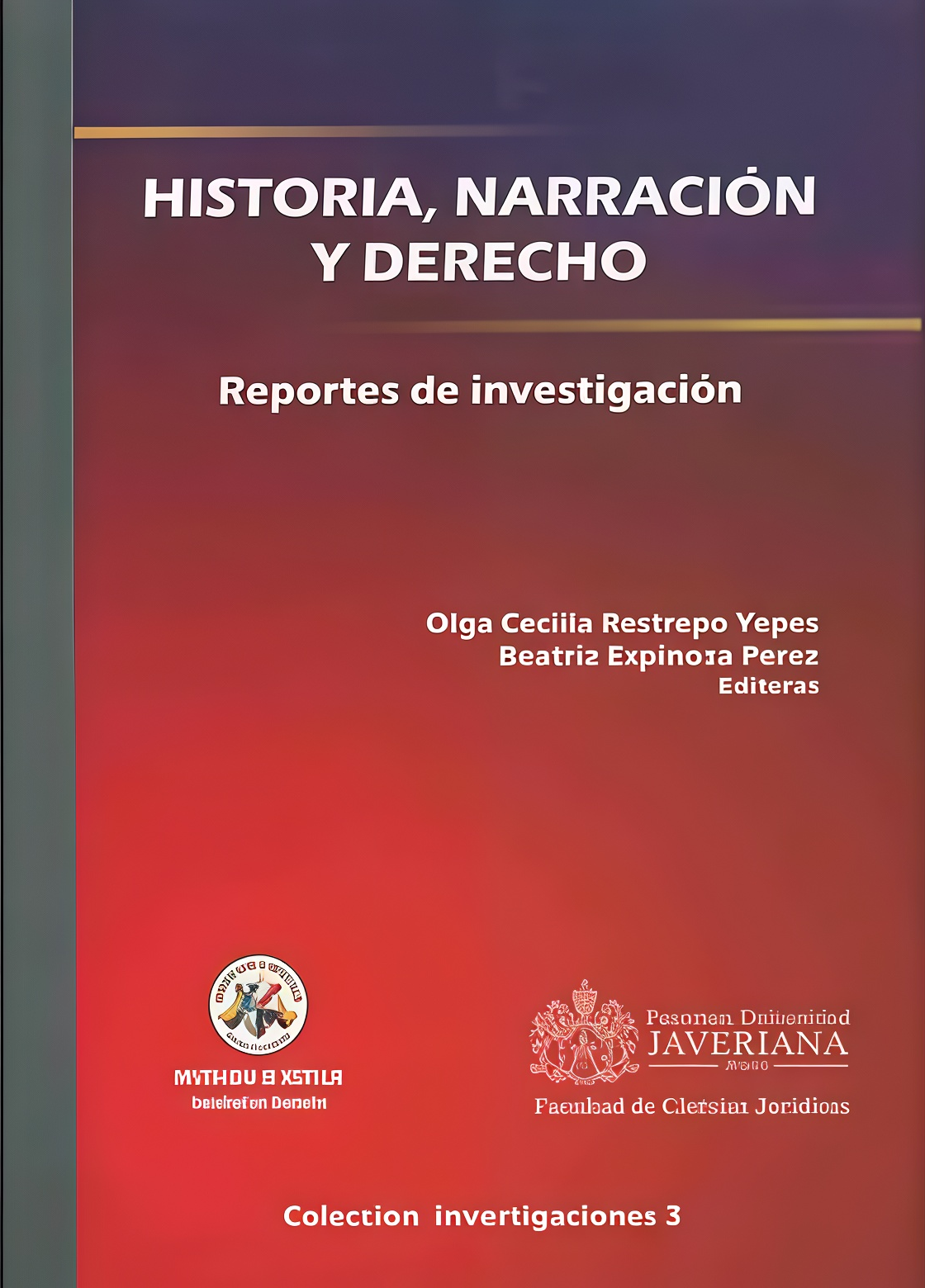 HISTORIA, NARRACION Y DERECHO. REPORTES DE INVESTIGACION  Rebaja 129 Bs. | ESPINOSA, RESTREPO