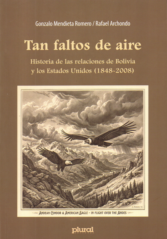 TAN FALTOS DE AIRE. HISTORIA DE LAS RELACIONES DE BOLIVIA Y ESTADOS UNIDOS (1848-2008) | RAFAEL ARCHONDO QUIROGA