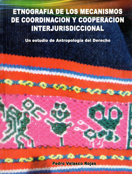 ETNOGRAFIA DE LOS MECANISMOS DE COORDINACION Y COOPERACION INTERJURISDICCIONAL | PEDRO VELASCO ROJAS