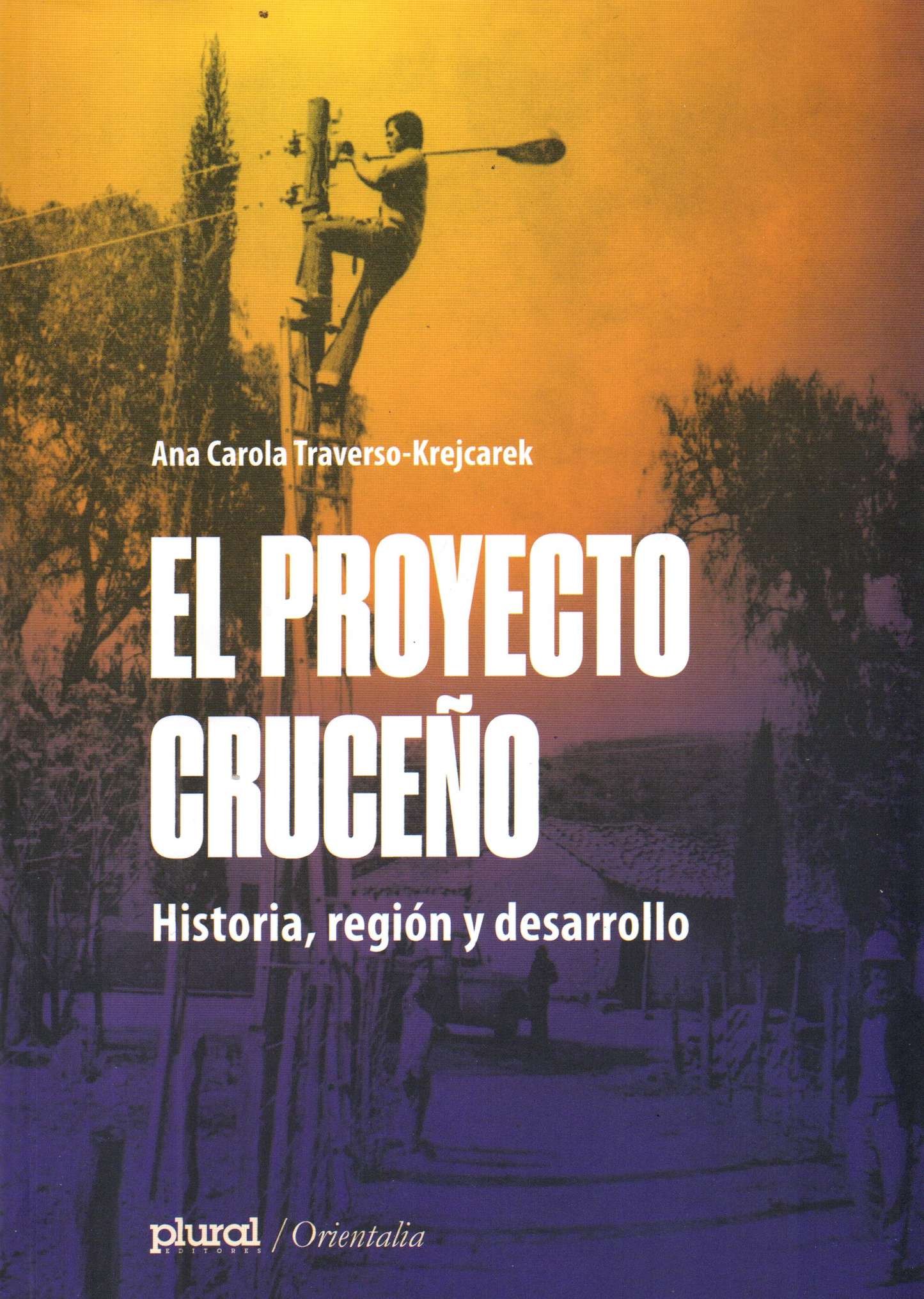 PROYECTO CRUCEÑO, EL HISTORIA, REGION Y DESARROLLO | ANA CAROLA TRAVERSO-KREJCAREK