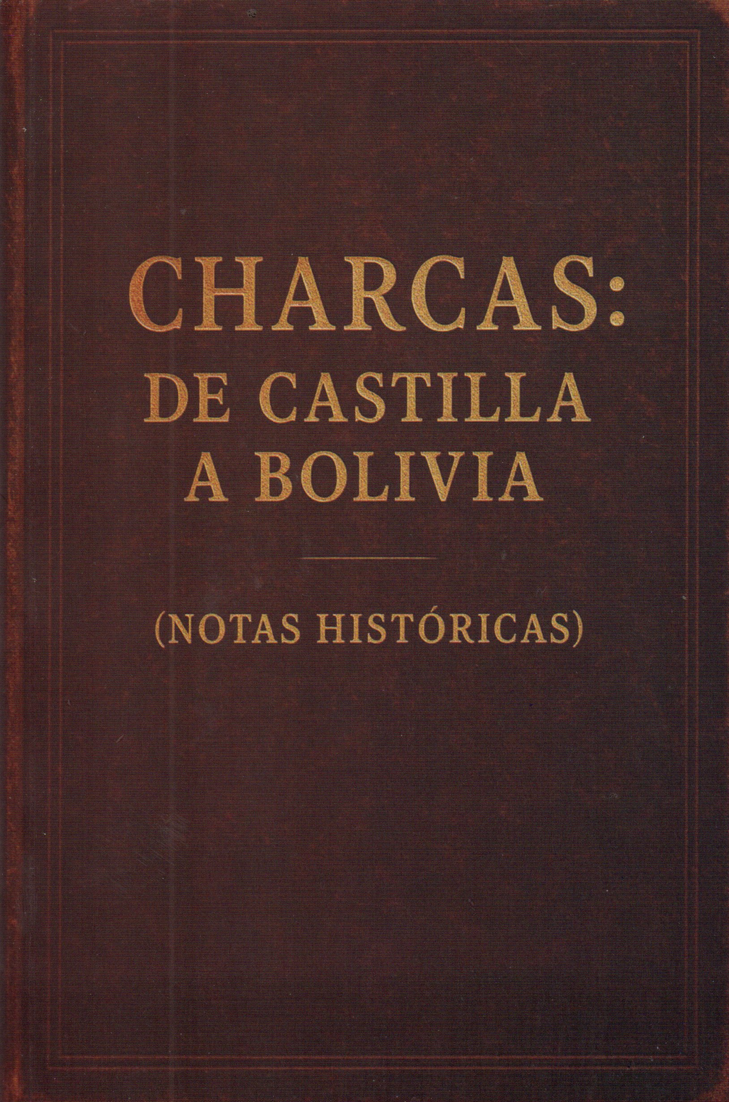 CHARCAS: DE CASTILLA A BOLIVIA ( NOTAS HISTORICAS) | ROBERTO LASERNA