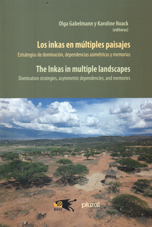 INKAS EN MULTIPLES PAISAJES. ESTRATEGIAS DE DOMINACION, DEPENDENCIAS ASIMETRICAS Y MEMORIAS.BILINGUE | OLGA GABELMANN