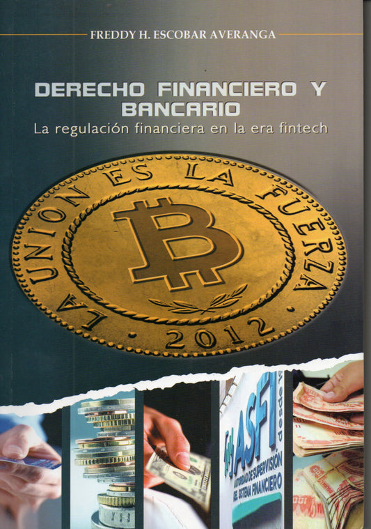 DERECHO FINANCIERO Y BANCARIO. LA REGULACION FINANCIERA EN LA ERA FINTECH | FREDDY H. ESCOBAR AVERANGA