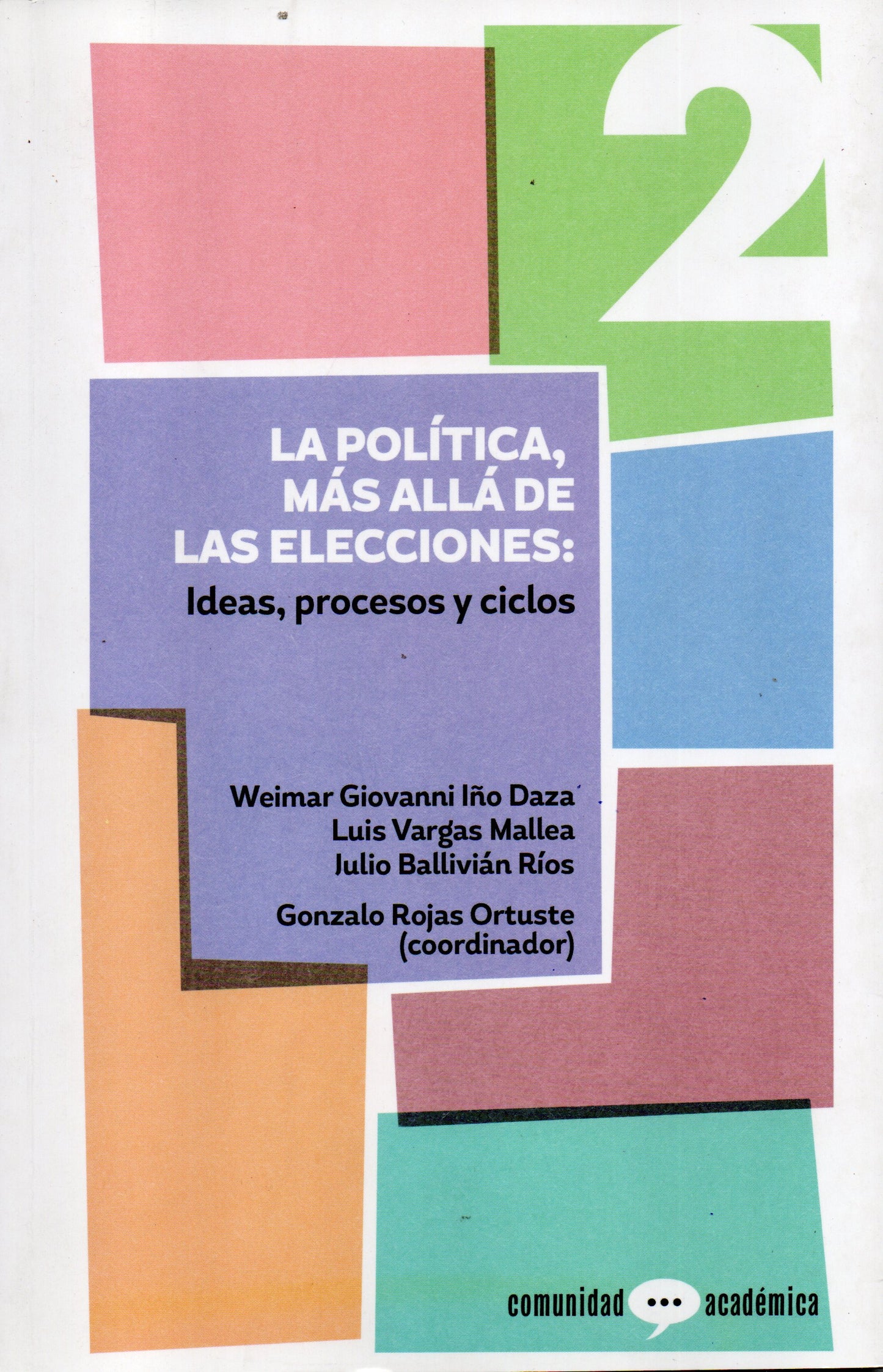 COMUNIDAD ACADEMICA Nº 2. LA POLITICA, MAS ALLA DE LAS ELECCIONES: IDEAS,PROCESOS Y CICLOS. | VARIOS AUTORES