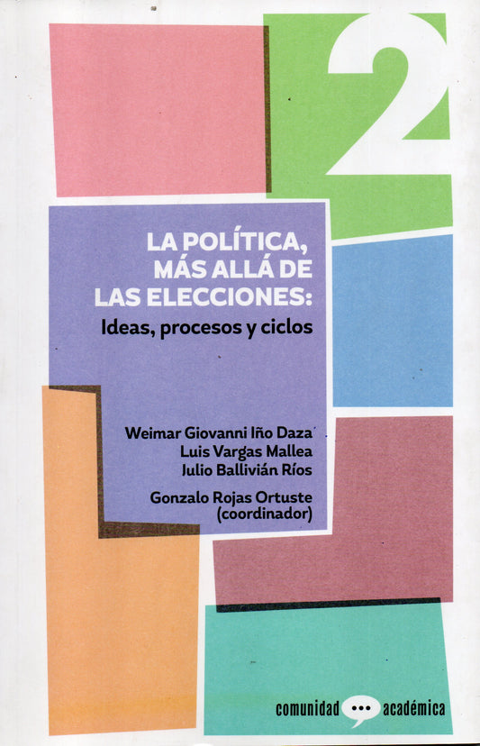 COMUNIDAD ACADEMICA Nº 2. LA POLITICA, MAS ALLA DE LAS ELECCIONES: IDEAS,PROCESOS Y CICLOS. | VARIOS AUTORES