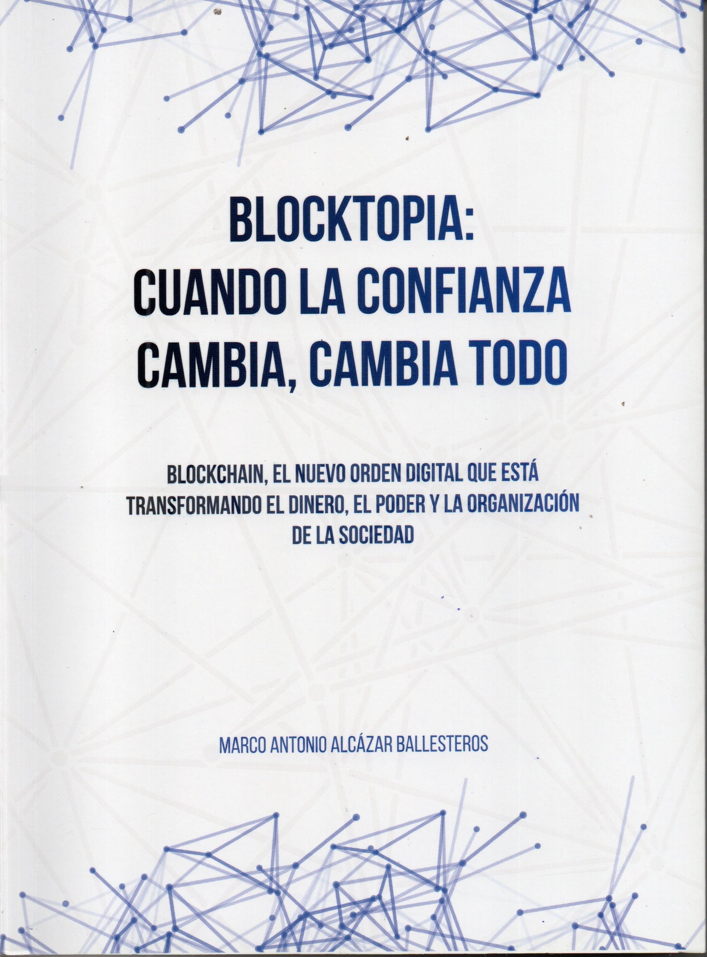 BLOCKTOPIA: CUANDO LA CONFIANZA CAMBIA , CAMBIA TODO. | MARCO ANTONIO ALCAZAR BALLESTEROS